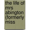 The Life Of Mrs Abington (Formerly Miss door Onbekend
