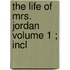 The Life Of Mrs. Jordan  Volume 1 ; Incl
