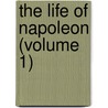 The Life Of Napoleon (Volume 1) by William Hazlitt