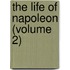 The Life Of Napoleon (Volume 2)