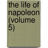 The Life Of Napoleon (Volume 5) door William Hazlitt
