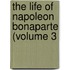 The Life Of Napoleon Bonaparte (Volume 3