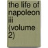 The Life Of Napoleon Iii (Volume 2)