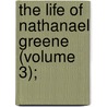 The Life Of Nathanael Greene (Volume 3); door George Washington Greene