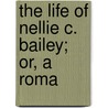 The Life Of Nellie C. Bailey; Or, A Roma door Mary E. Jackson