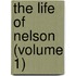 The Life Of Nelson (Volume 1)