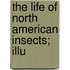 The Life Of North American Insects; Illu