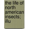 The Life Of North American Insects; Illu by Benedict Jaeger