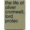 The Life Of Oliver Cromwell, Lord Protec door John Bancks