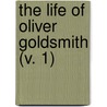 The Life Of Oliver Goldsmith (V. 1) by Washington Washington Irving