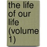 The Life Of Our Life (Volume 1) by Henry James Coleridge