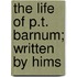 The Life Of P.T. Barnum; Written By Hims