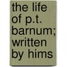 The Life Of P.T. Barnum; Written By Hims door Phineas Taylor Barnum