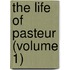 The Life Of Pasteur (Volume 1)