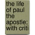 The Life Of Paul The Apostle; With Criti