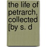 The Life Of Petrarch, Collected [By S. D door Jacques Franois P. A. De Sade