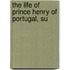 The Life Of Prince Henry Of Portugal, Su
