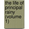 The Life Of Principal Rainy (Volume 1) by Patrick Carnegie Simpson