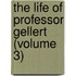 The Life Of Professor Gellert (Volume 3)