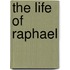 The Life Of Raphael