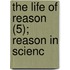The Life Of Reason (5); Reason In Scienc