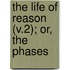 The Life Of Reason (V.2); Or, The Phases