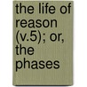 The Life Of Reason (V.5); Or, The Phases door Professor George Santayana
