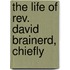 The Life Of Rev. David Brainerd, Chiefly