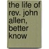 The Life Of Rev. John Allen, Better Know