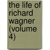 The Life Of Richard Wagner (Volume 4) door Glasenapp