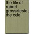 The Life Of Robert Grosseteste; The Cele