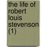 The Life Of Robert Louis Stevenson (1) door Sir Graham Balfour