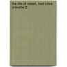 The Life Of Robert, Lord Clive (Volume 2 by Sir John Malcolm