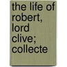 The Life Of Robert, Lord Clive; Collecte door Sir John Malcolm