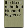 The Life Of Rutherford Birchard Hayes (V door Charles Richard Williams
