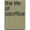 The Life Of Sacrifice door T.T. (Thomas Thellusson) Carter
