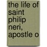 The Life Of Saint Philip Neri, Apostle O