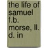 The Life Of Samuel F.B. Morse, Ll. D. In