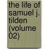 The Life Of Samuel J. Tilden (Volume 02) by John Bigelow