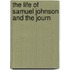 The Life Of Samuel Johnson And The Journ