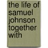 The Life Of Samuel Johnson Together With