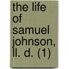 The Life Of Samuel Johnson, Ll. D. (1) by Professor James Boswell