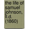 The Life Of Samuel Johnson, Ll.D. (1860) door Professor James Boswell