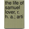 The Life Of Samuel Lover, R. H. A.; Arti door William Bayle Bernard