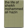The Life Of Sheikh Mohammed Ali Hazin by Mu?ammad ?Al? ?Az?n