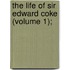 The Life Of Sir Edward Coke (Volume 1);