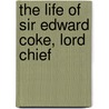 The Life Of Sir Edward Coke, Lord Chief door Cuthbert William Johnson