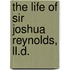 The Life Of Sir Joshua Reynolds, Ll.D.