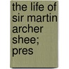 The Life Of Sir Martin Archer Shee; Pres door Martin Archer Shee