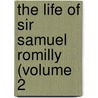 The Life Of Sir Samuel Romilly (Volume 2 door Sir Samuel Romilly